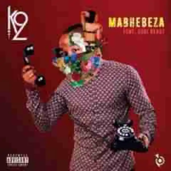 K2 - Mabhebheza Ft. Gobi Beast